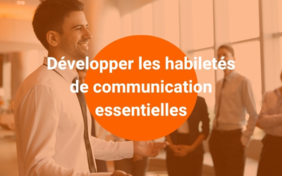 FORMATION DÉVELOPPER LES HABILETÉS DE COMMUNICATION ESSENTIELLES DU LEADER