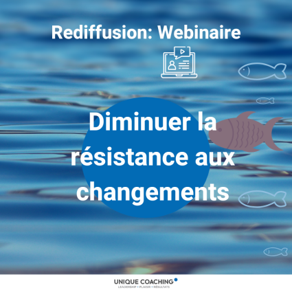 Webinaire (rediffusion): Diminuer les résistances aux changements